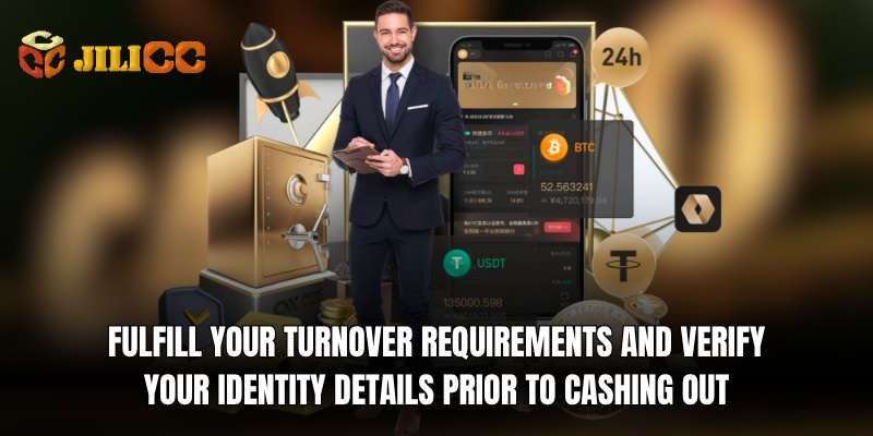 fulfill your turnover requirements and verify your identity details prior to cashing out