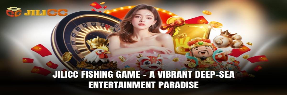 jilicc fishing game a vibrant deep sea entertainment paradise