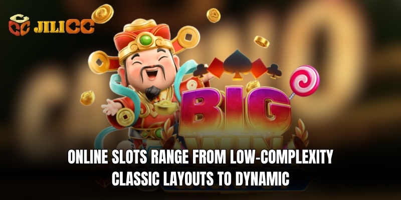 online slot games range from low complexity classic layouts to dynamic