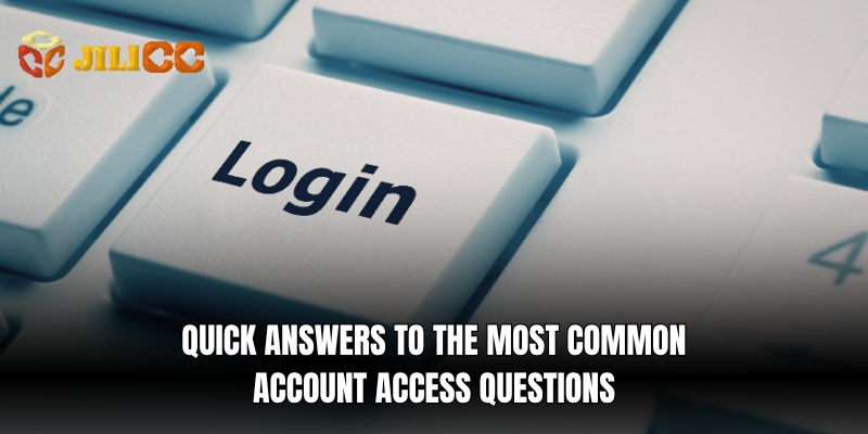 quick answers to the most common account access questions