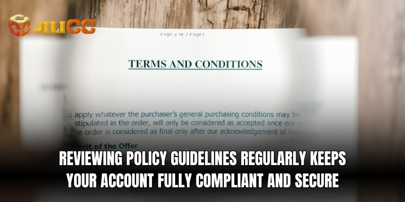 reviewing policy guidelines regularly keeps your account fully compliant and secure