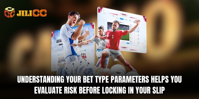 understanding-your bet type parameters helps you evaluate risk before locking in your slip